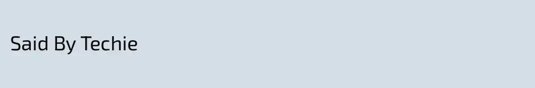 Said By Techie